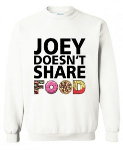 Joey Doesn’t Share Food Sweatshirt
