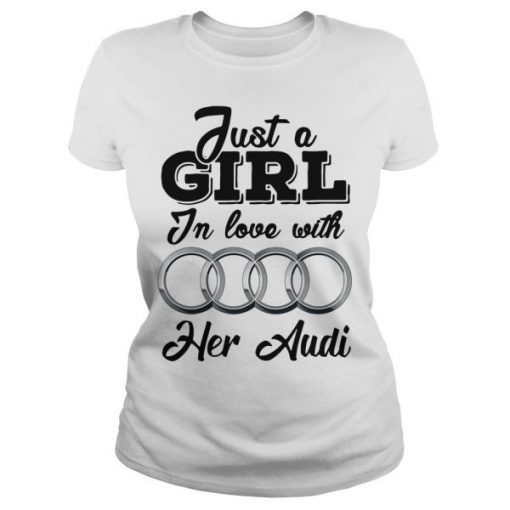 Just A Girl In Love With Her Audi T-Shirt