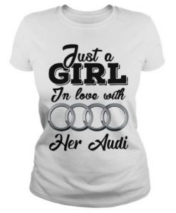 Just A Girl In Love With Her Audi T-Shirt THD