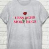 Less Ughs More Hugs T-shirt