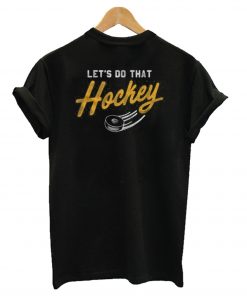 Let’s Do That Hockey T-Shirt