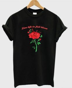 Live Life In Full Bloom Rose Graphic T-Shirt