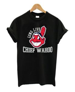 Long Live Chief Wahoo Cleveland Indians T Shirt