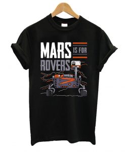 Mars Is For Rovers T shirt