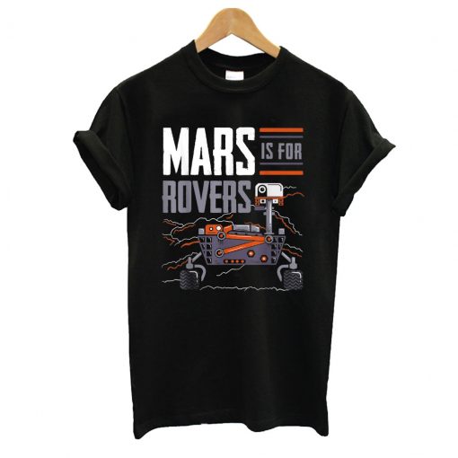 Mars Is For Rovers T shirt