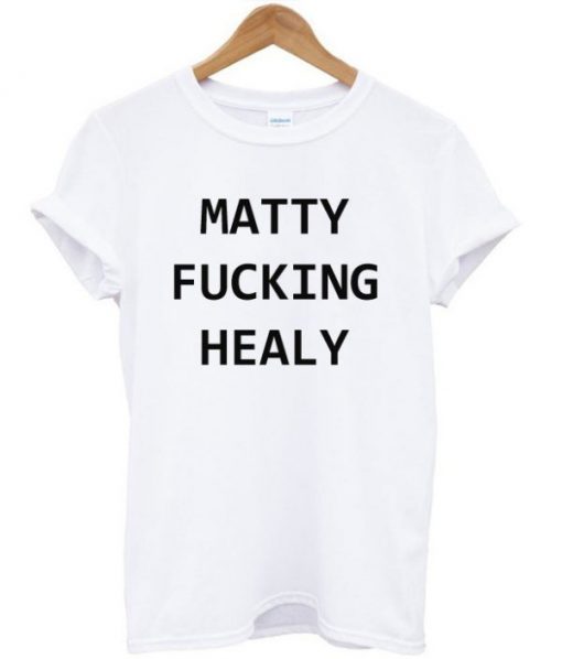 Matty Fucking Healy T-shirt