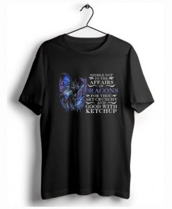 Meddle not in the affairs of dragons T-Shirt