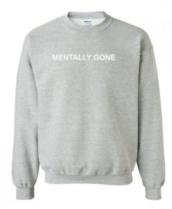 Mentally Gone Sweatshirt KM - Copy