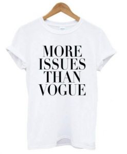 More issues than vogue t shirt