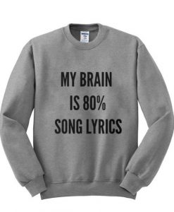 My brain is 80% song lyrics sweatshirt