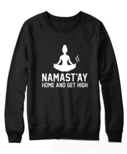 Namastay Home And Get High Sweatshirt