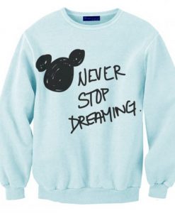 Never Stop Dreaming Disney Sweatshirt KM