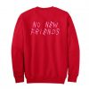 No New Friends Sweatshirt Back KM