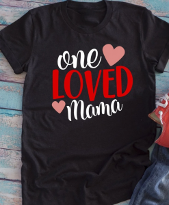 One Loved Mama T-shirt VALENTINE THD