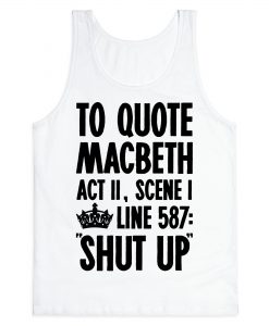To Quote Macbeth Shut Up Tank Top THD