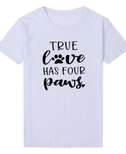 True Love Has Four Paws Funny T Shirt THD