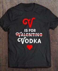 V Is For Vodka Valentine Shirt THD