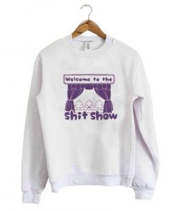 Welcome to the Shit Show Sweatshirt KM