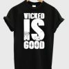 Wicked-Is-Good-T-Shirt-247x300