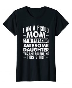 Womens I Am A Proud Mom Of A Freaking Awesome TSHIRT THD