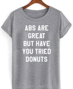 abs are great but have you tried donuts shirt