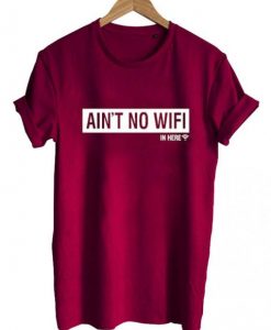 ain’t no wifi T shirt