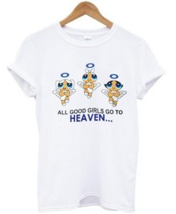 all good girls go to heaven Tshirt
