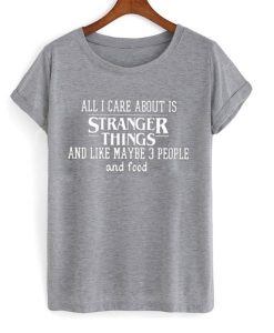 all i care about is stranger things tshirt THD