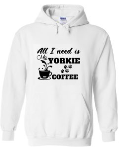 all i need is yorkie coffee hoodie THD
