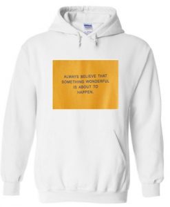 always believe that something wonderful is about to happen hoodie THD