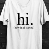 hi how it all started T SHIRT THD