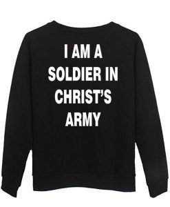 i am a soldier in christ’s army sweatshirt back
