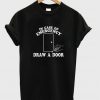 in case of emergency draw a door t-shirt