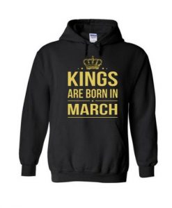 kings are born in march hoodie THD