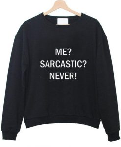me sarcastic never tumblr tee sweatshirt - Copy