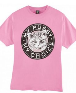 my pussy my choice tshirt