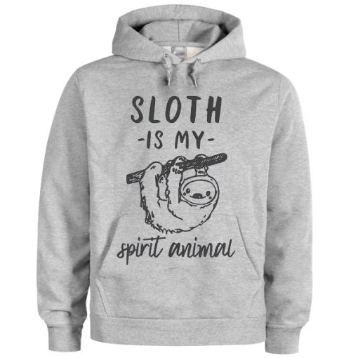 sloth is my spirit animal hoodie