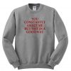 you constantly amaze me but not in a good way sweatshirt - Copy