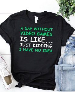 A-Day-Without-Video-Games-Is-Like-Funny-Gaming-T-Shirt THD