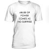 Abuse Of Power Comes As No Surprise Tshirt THD