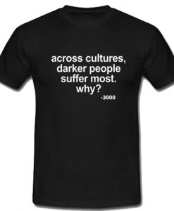 Across Cultures Darker People Suffer Most T Shirt THD