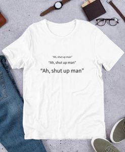 Ah shut up man Short-Sleeve Unisex T-Shirt THD