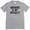 Akward is my specialty T-shirt THD