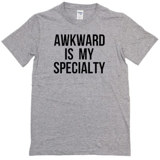Akward is my specialty T-shirt THD