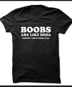 Boobs Are Like Soda Nobody Likes T-SHIRT THD
