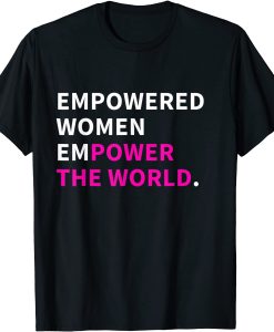 Empowered Women Empower The World T-SHIRT THD