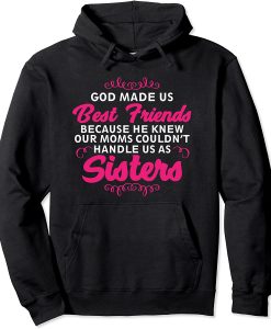 God Made Us Best Friends Sisters HOODIE THD
