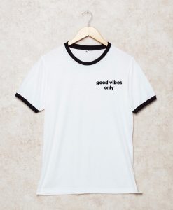 Good vibes only Shirts Ringer THD