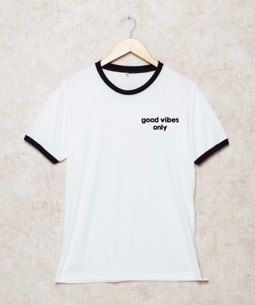 Good vibes only Shirts Ringer THD