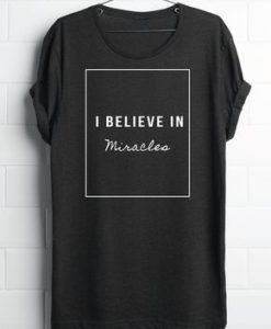I BELIEVE IN MIRACLE T SHIRT THD